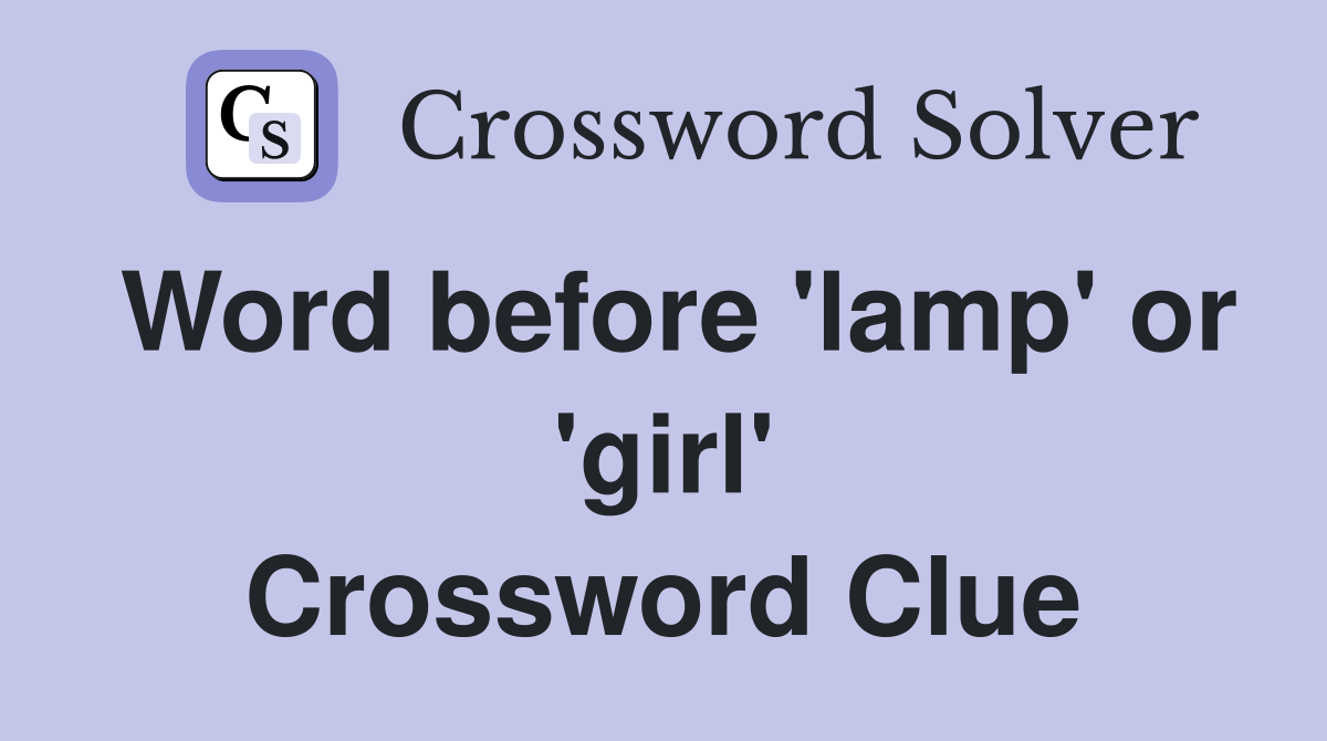 Word before 'lamp' or 'girl' Crossword Clue