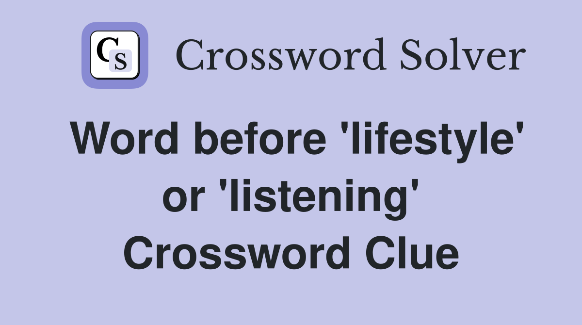 Word before 'lifestyle' or 'listening' Crossword Clue