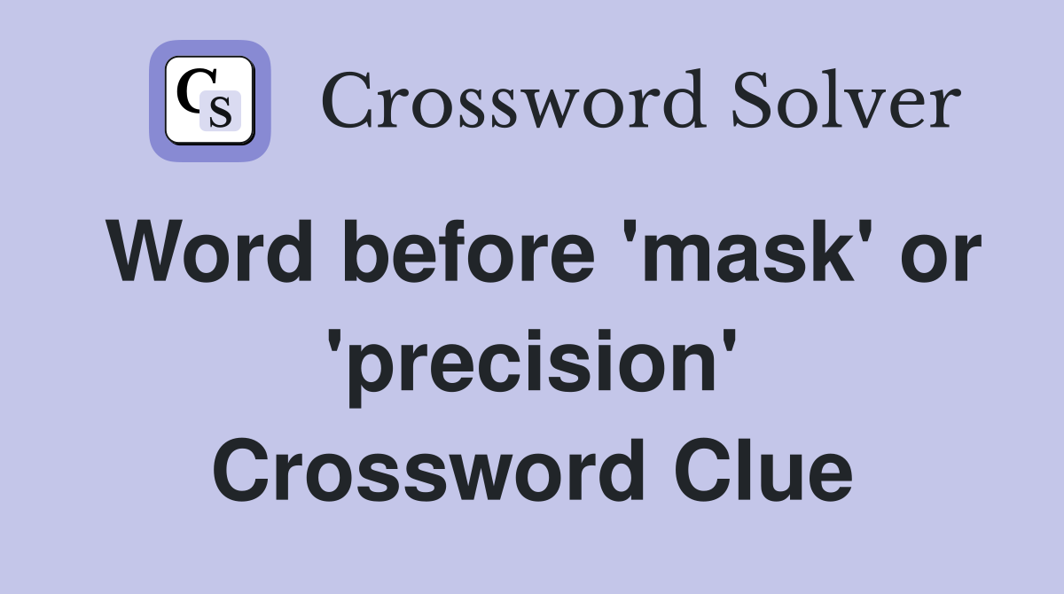 Word before 'mask' or 'precision' Crossword Clue
