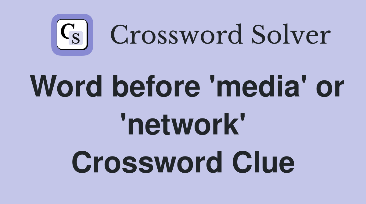 Word before 'media' or 'network' Crossword Clue