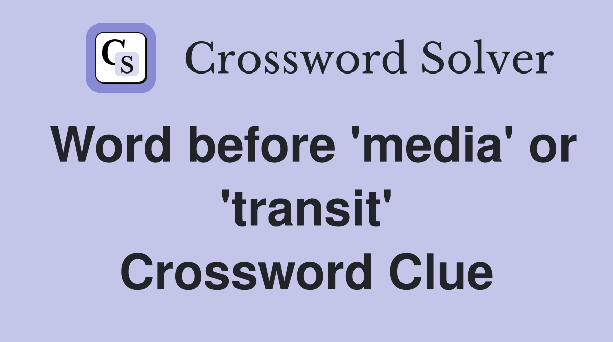 Word before 'media' or 'transit' Crossword Clue