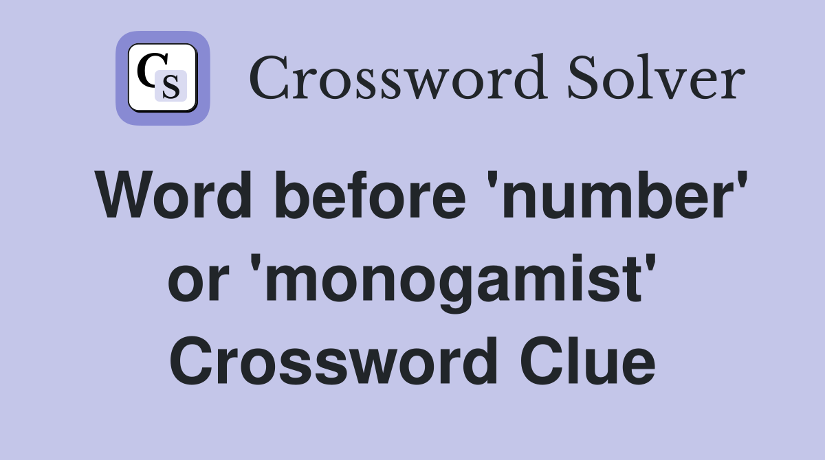 Word before 'number' or 'monogamist' Crossword Clue
