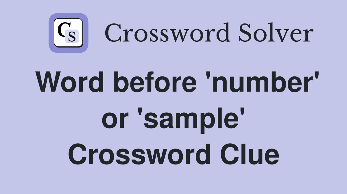 Word before 'number' or 'sample' Crossword Clue