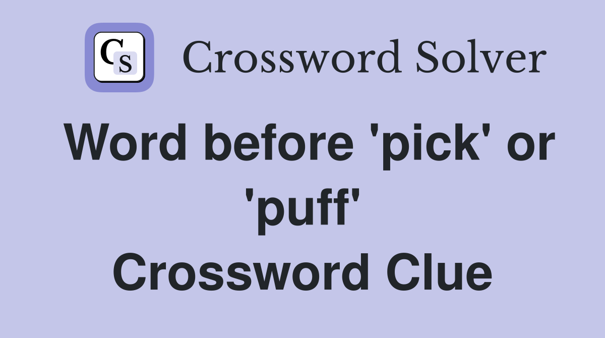 Word before 'pick' or 'puff' Crossword Clue