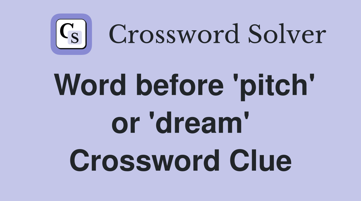 Word before 'pitch' or 'dream' Crossword Clue