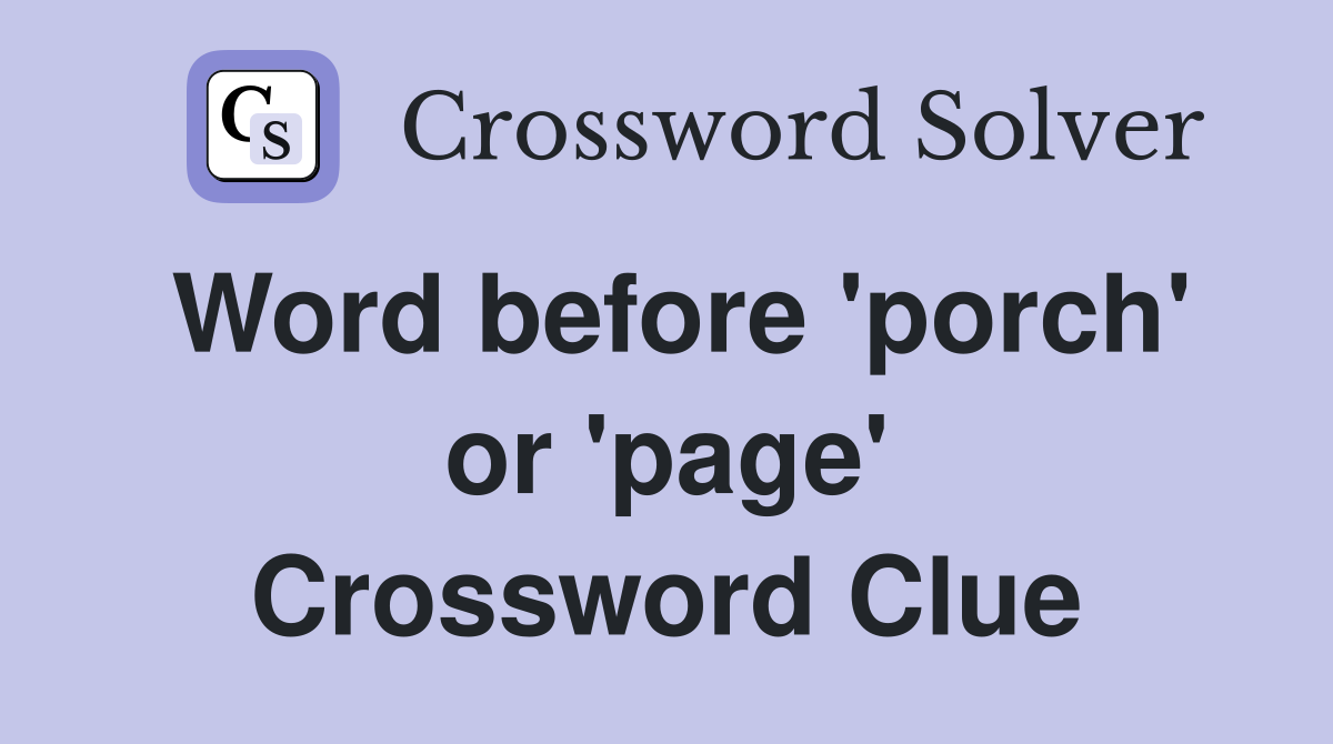 Word before 'porch' or 'page' Crossword Clue