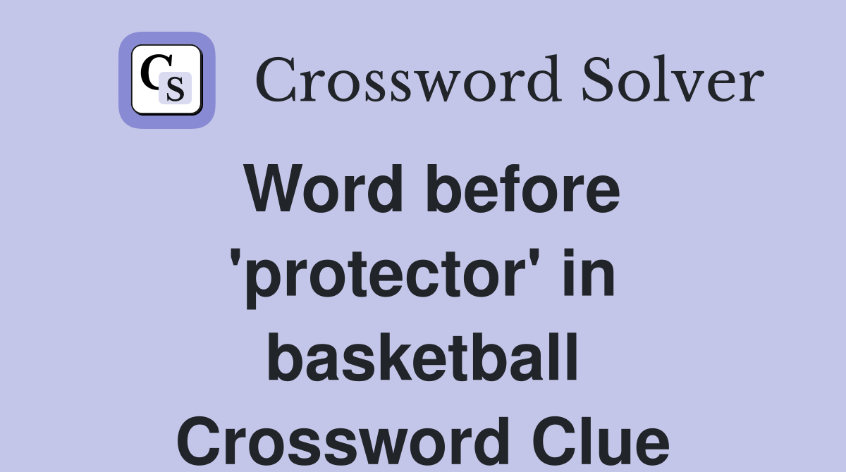 Word before 'protector' in basketball Crossword Clue