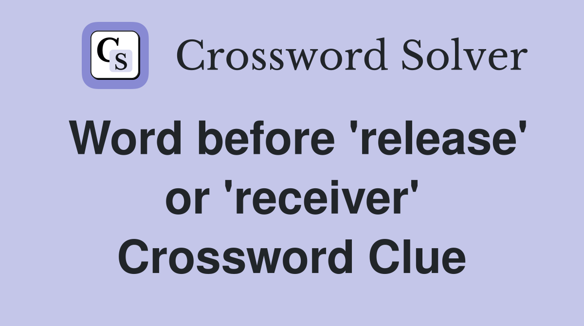 Word before 'release' or 'receiver' Crossword Clue