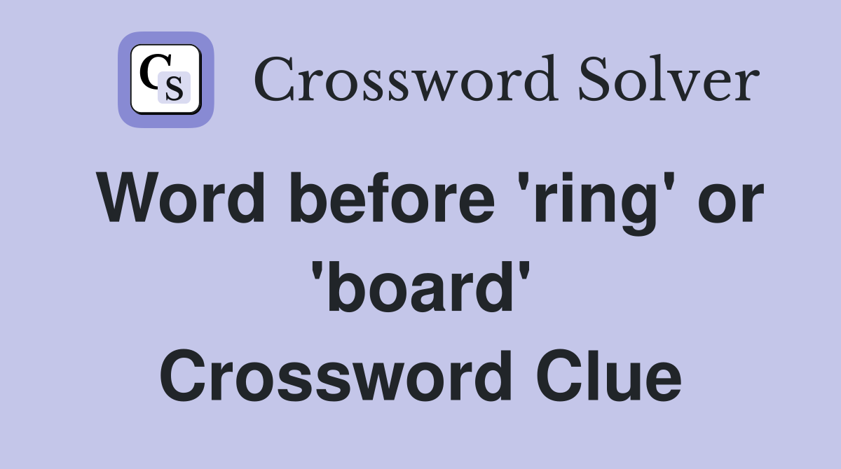 Word before 'ring' or 'board' Crossword Clue