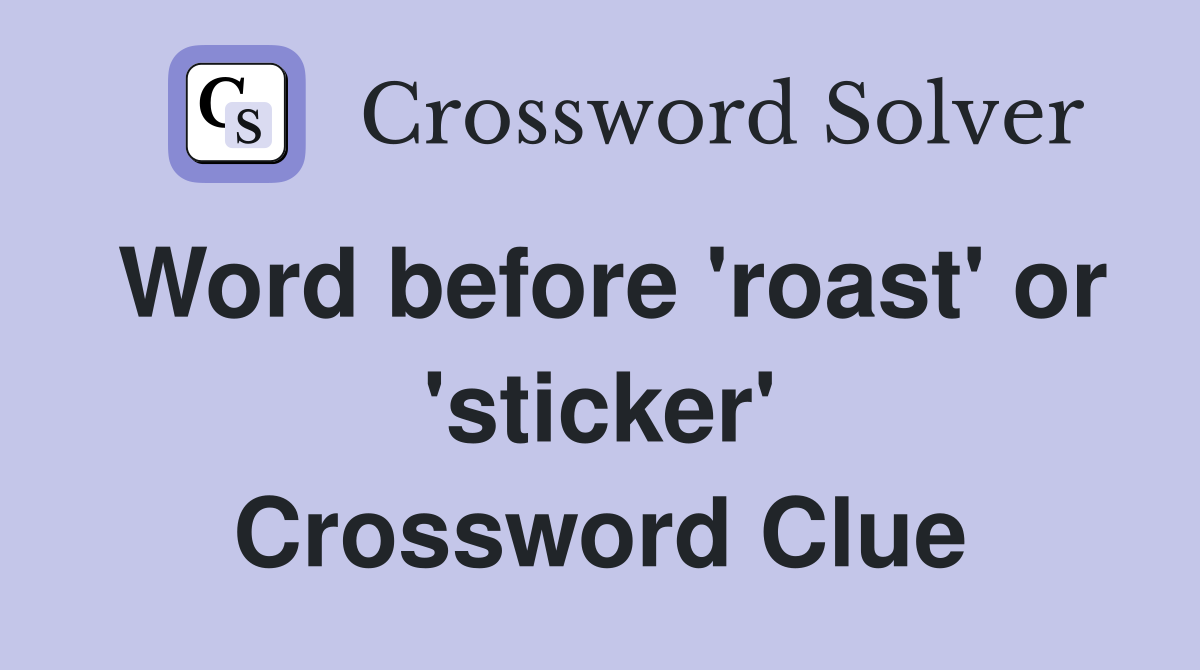 Word before 'roast' or 'sticker' Crossword Clue