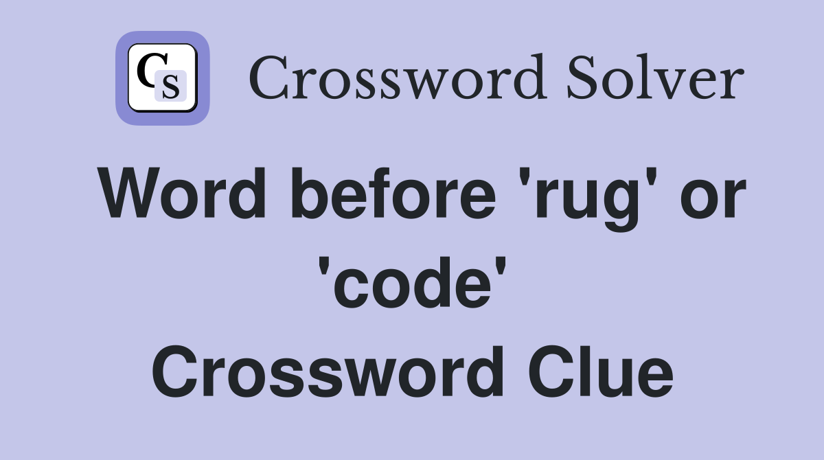 Word before 'rug' or 'code' Crossword Clue