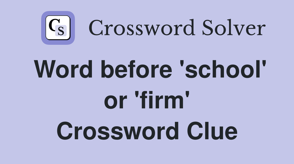 Word before 'school' or 'firm' Crossword Clue
