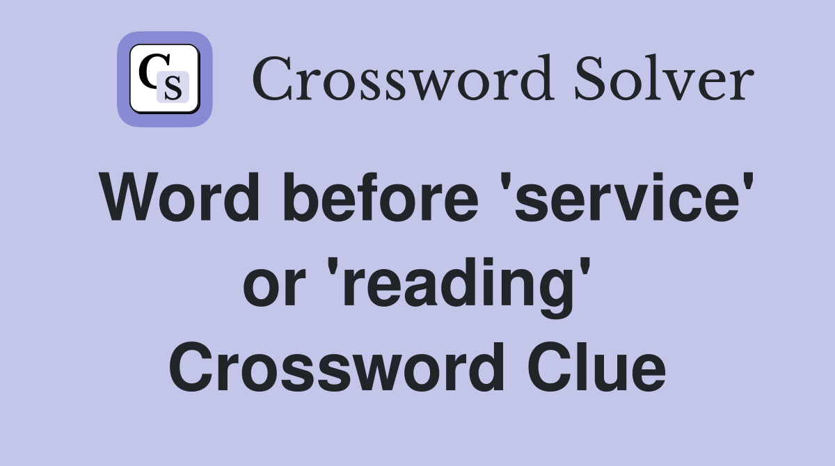Word before 'service' or 'reading' Crossword Clue