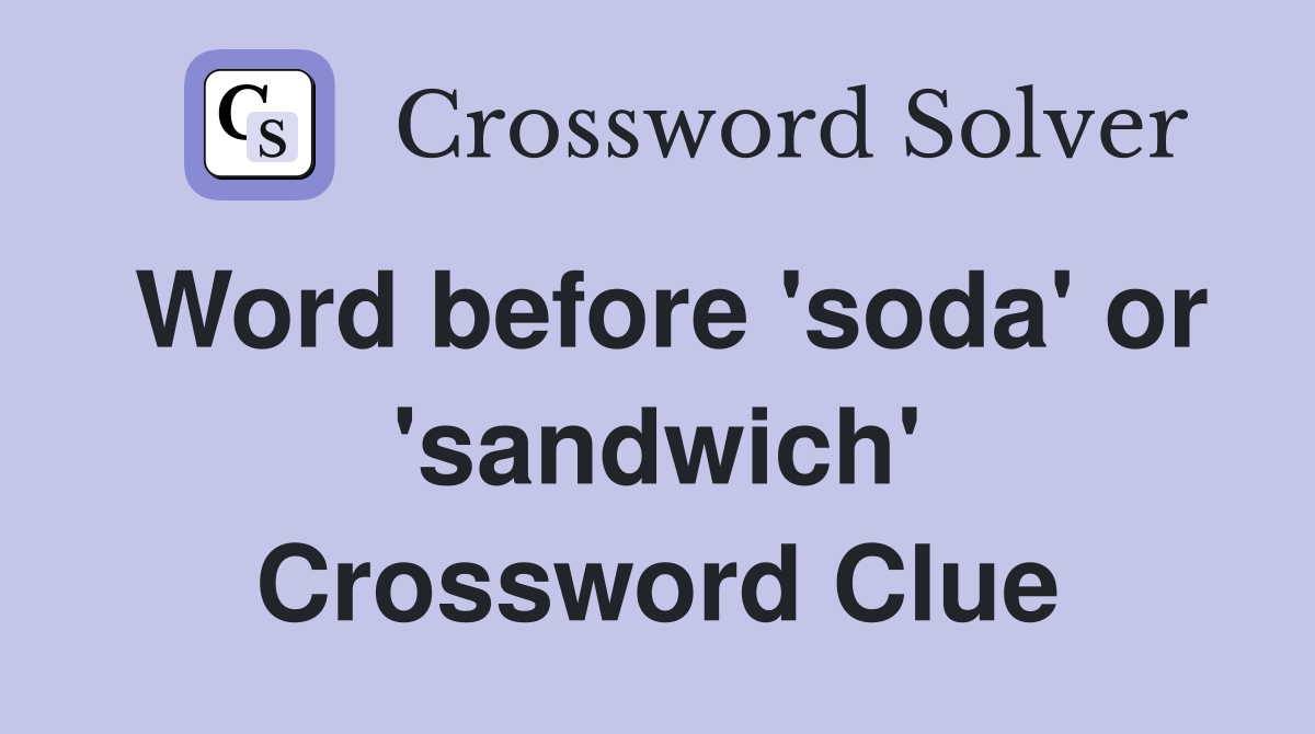 Word before 'soda' or 'sandwich' Crossword Clue
