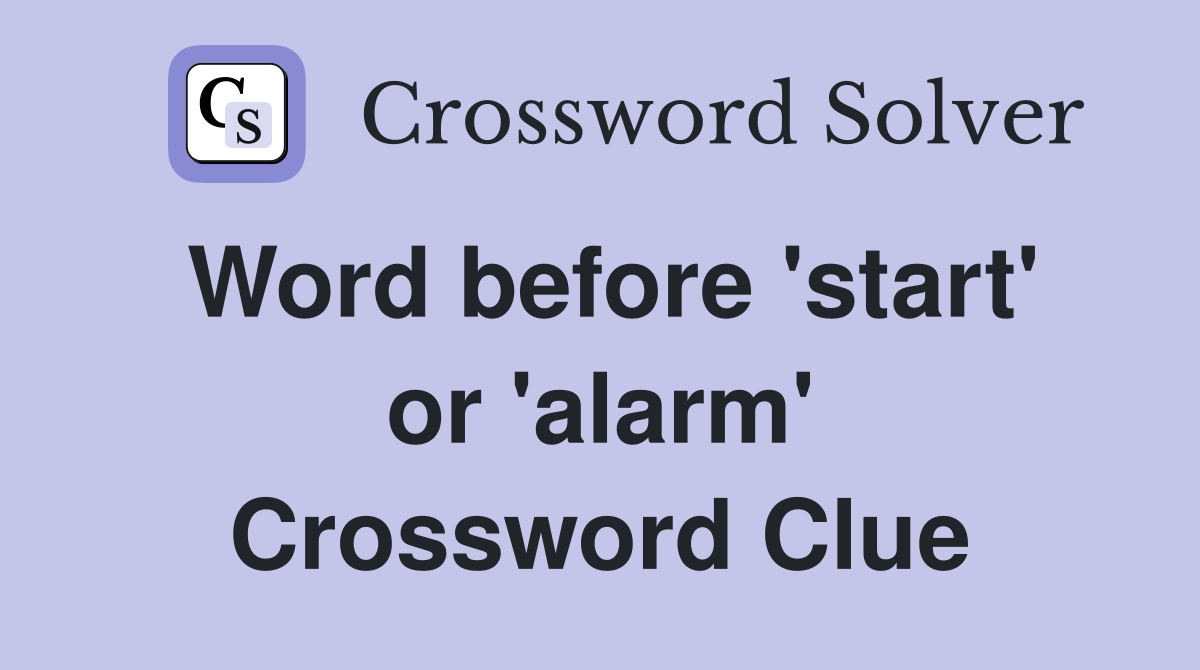 Word before 'start' or 'alarm' Crossword Clue