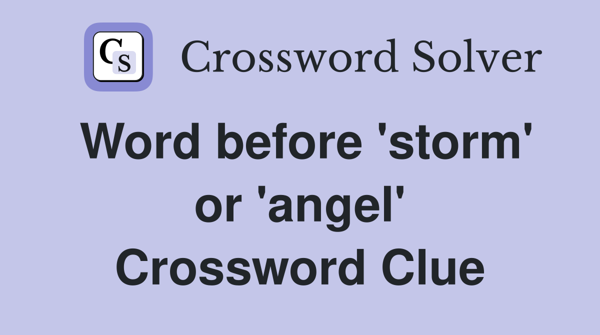 Word before 'storm' or 'angel' Crossword Clue