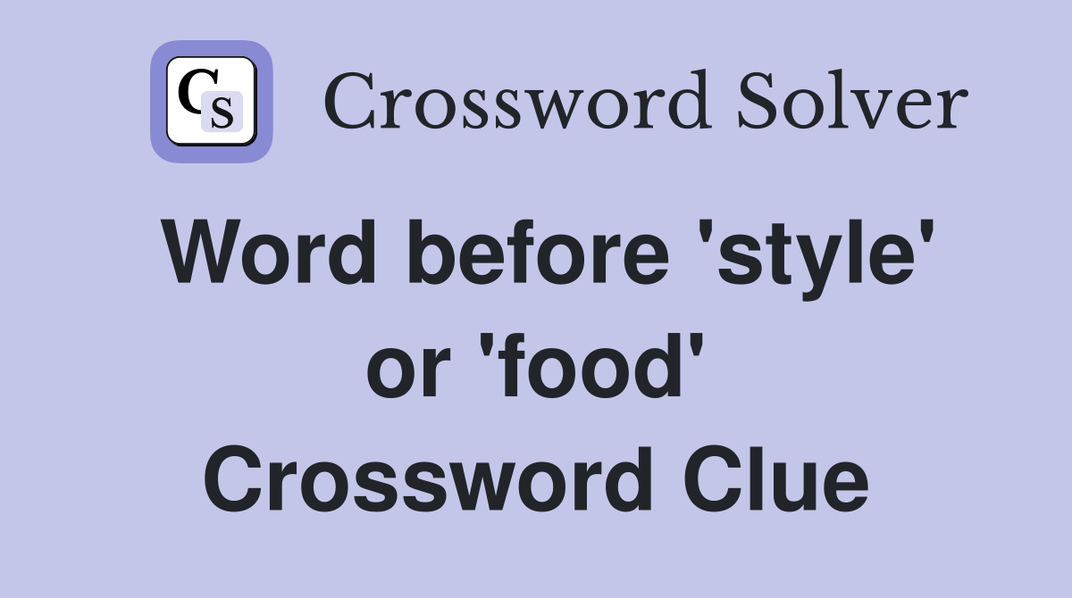 Word before 'style' or 'food' Crossword Clue
