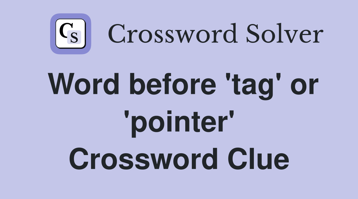 Word before 'tag' or 'pointer' Crossword Clue