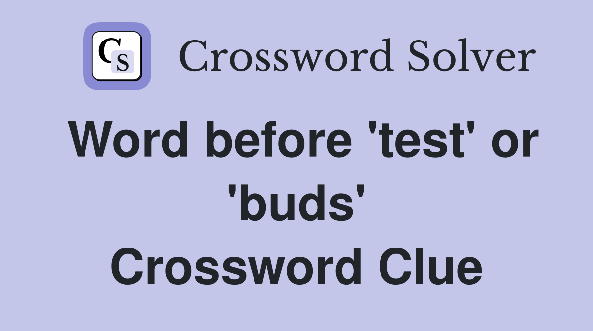 Word before 'test' or 'buds' Crossword Clue