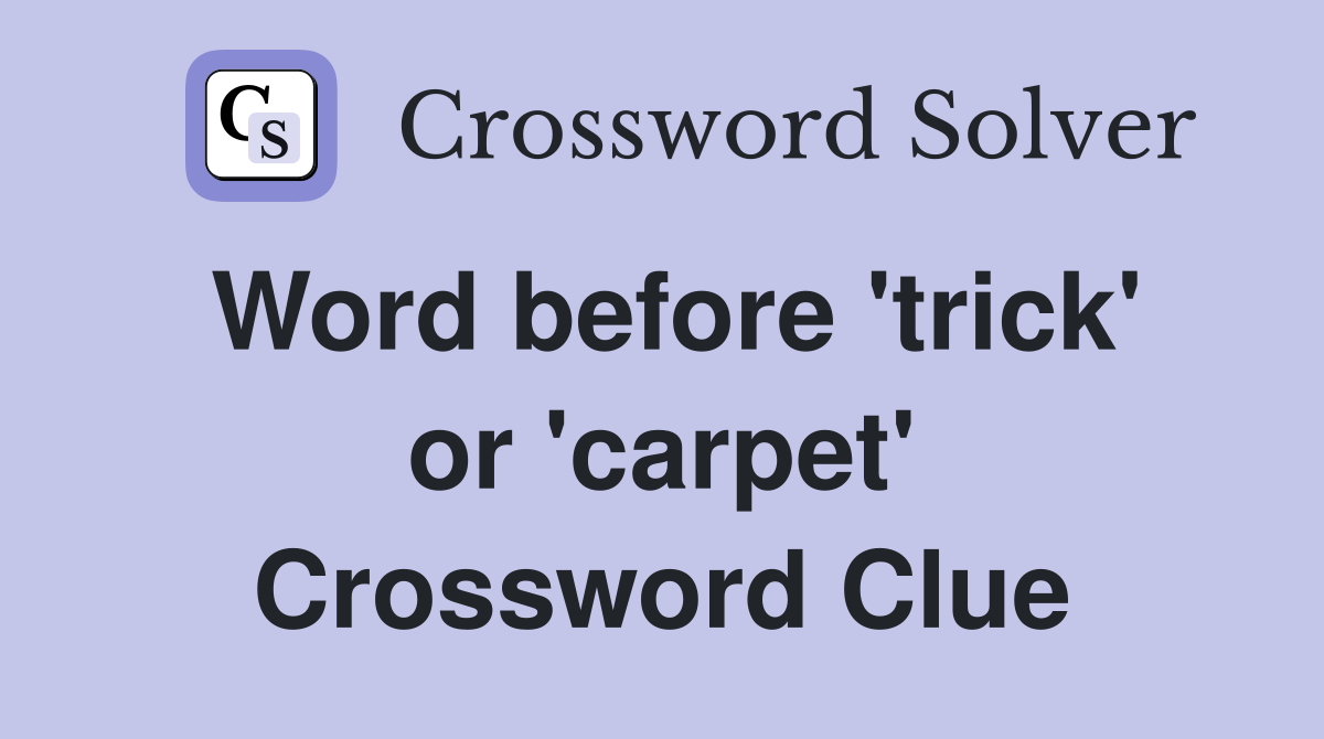 Word before 'trick' or 'carpet' Crossword Clue