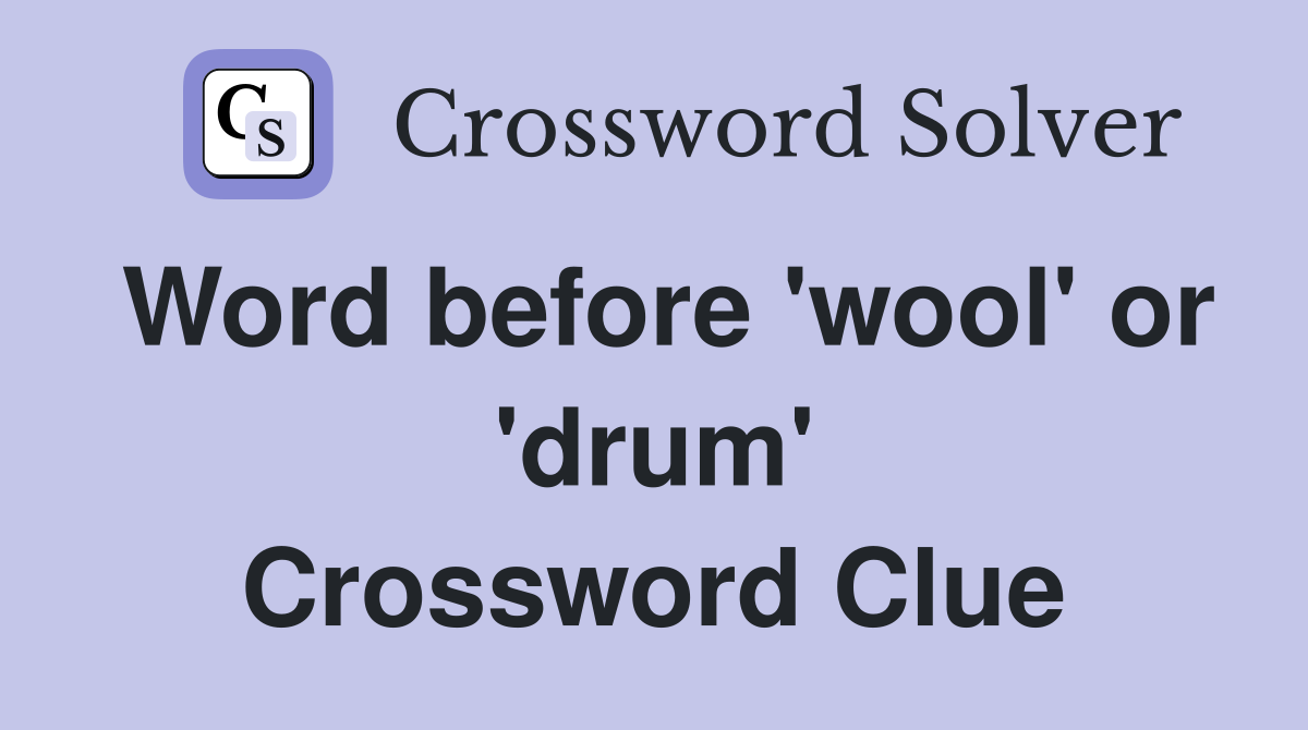 Word before 'wool' or 'drum' Crossword Clue