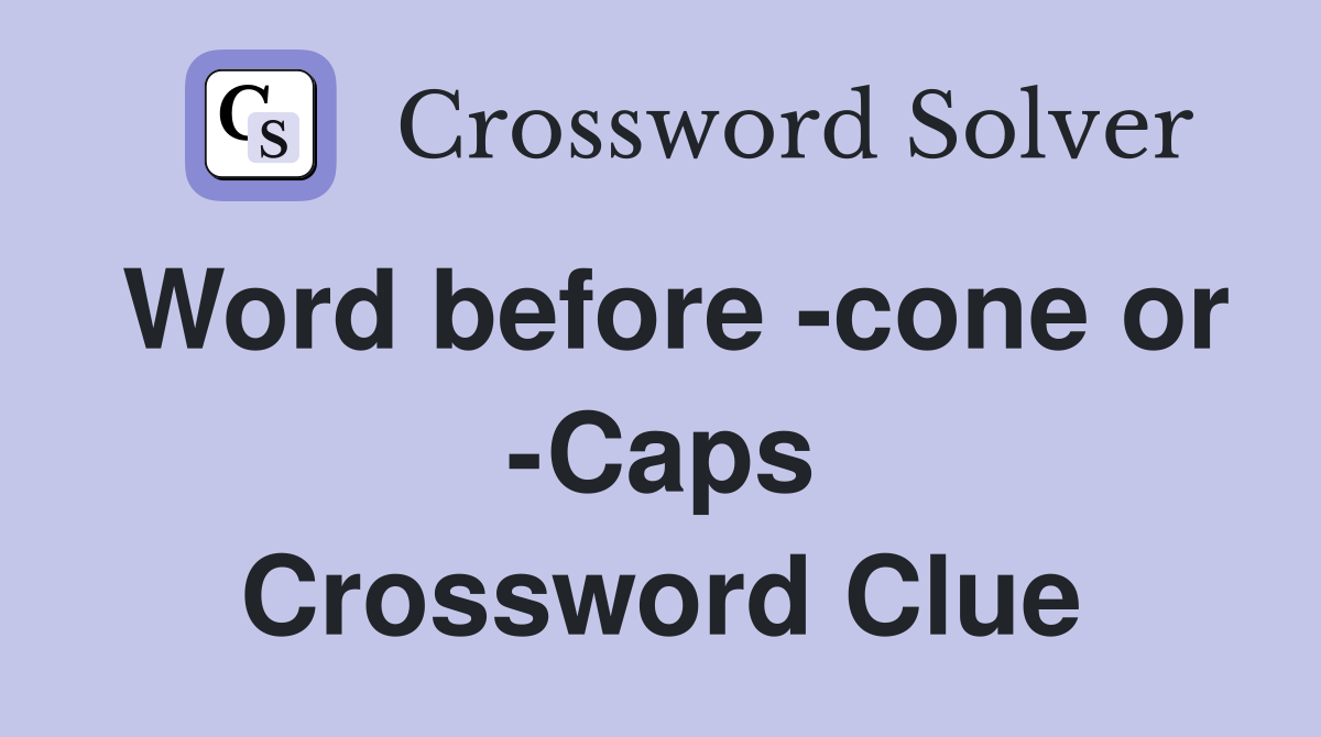 Word before -cone or -Caps Crossword Clue
