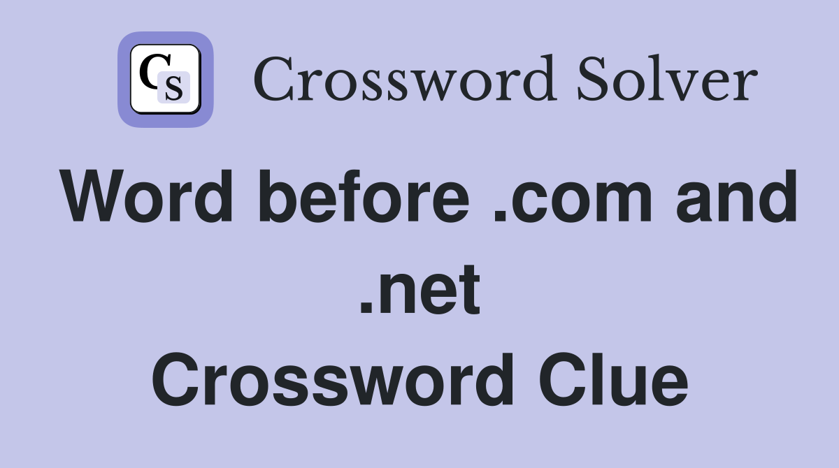 Word before .com and .net Crossword Clue