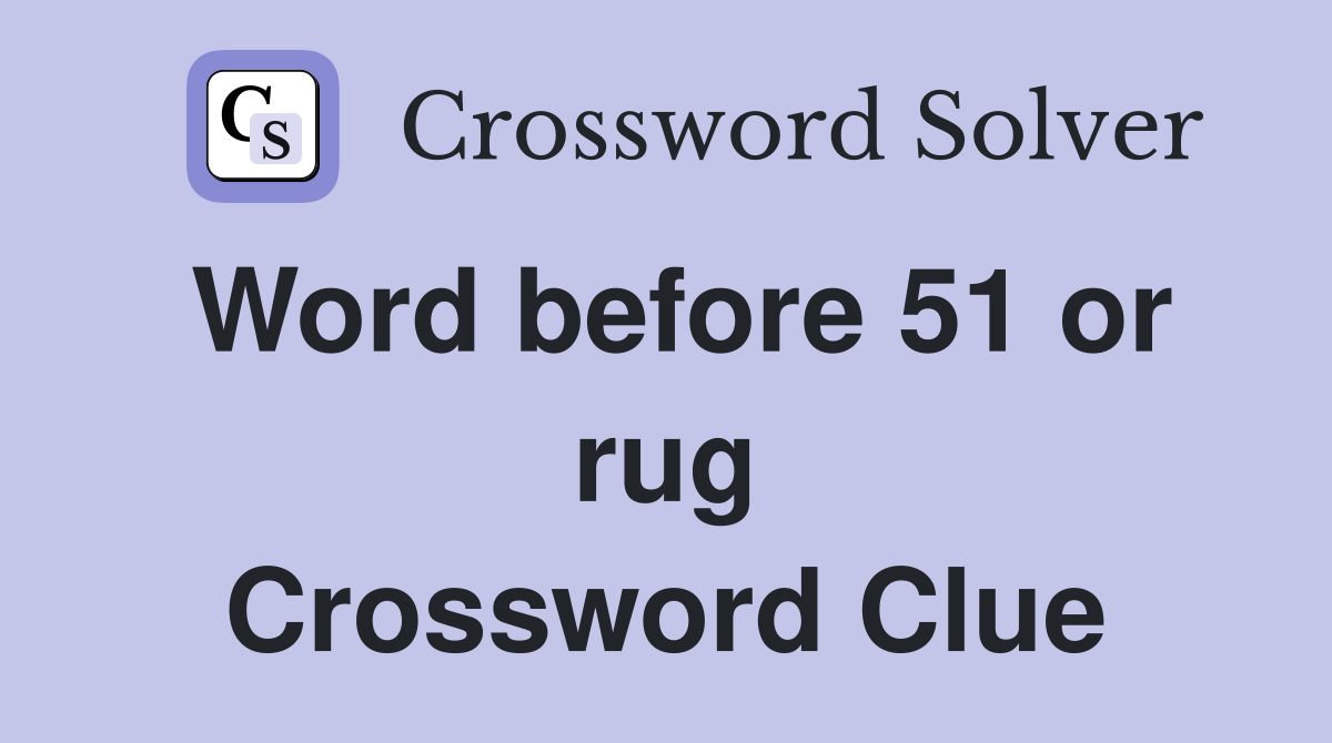 Word before 51 or rug Crossword Clue