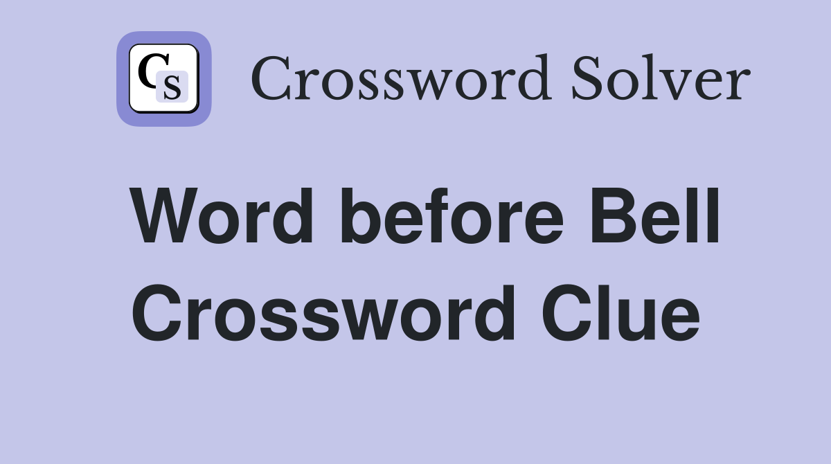 Word before Bell Crossword Clue