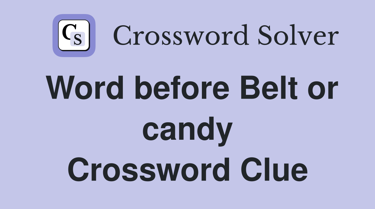 Word before Belt or candy Crossword Clue
