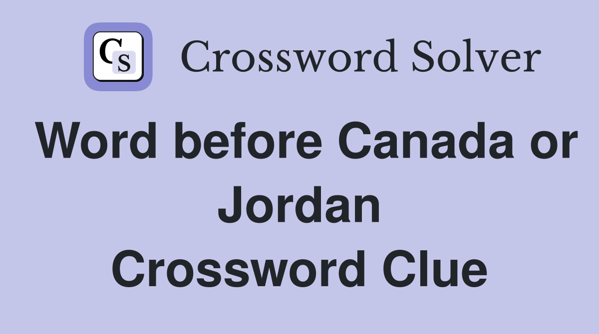 Word before Canada or Jordan Crossword Clue