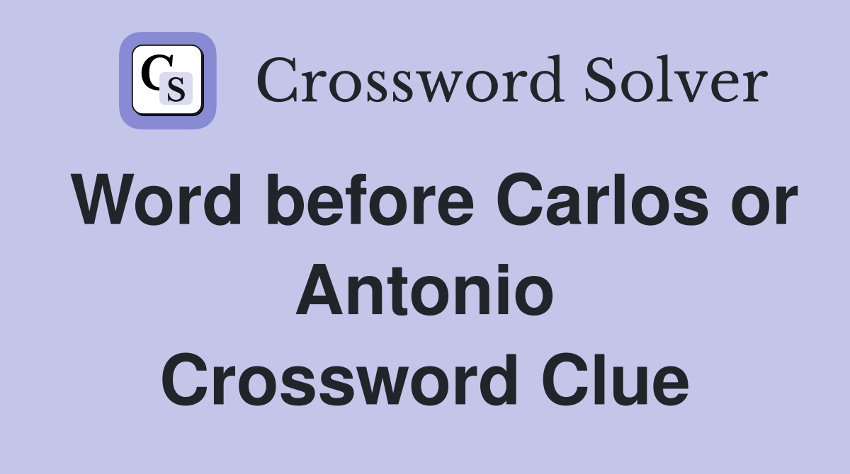Word before Carlos or Antonio Crossword Clue
