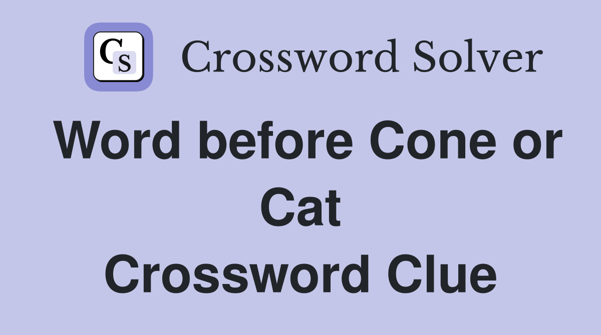 Word before Cone or Cat Crossword Clue