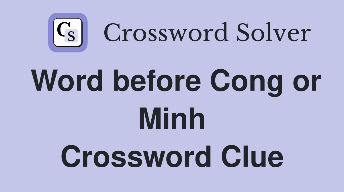 Word before Cong or Minh Crossword Clue