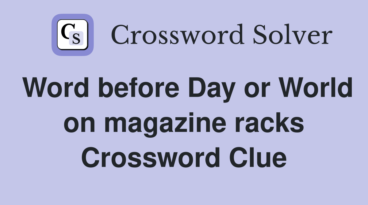 Word before Day or World on magazine racks Crossword Clue