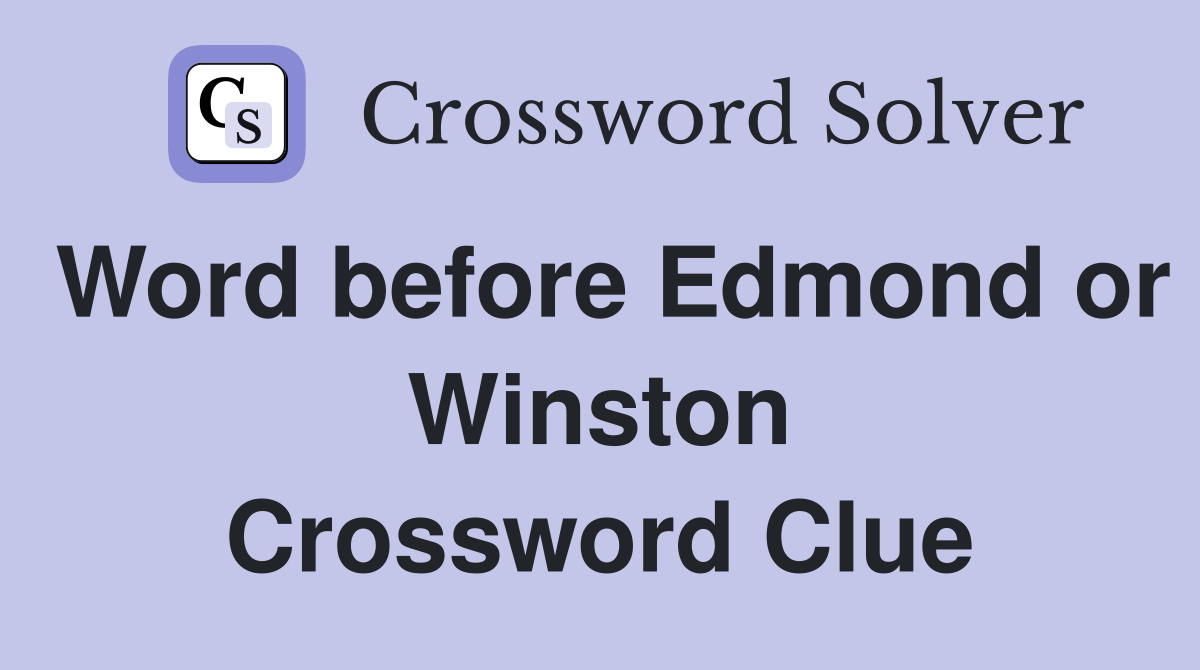 Word before Edmond or Winston Crossword Clue