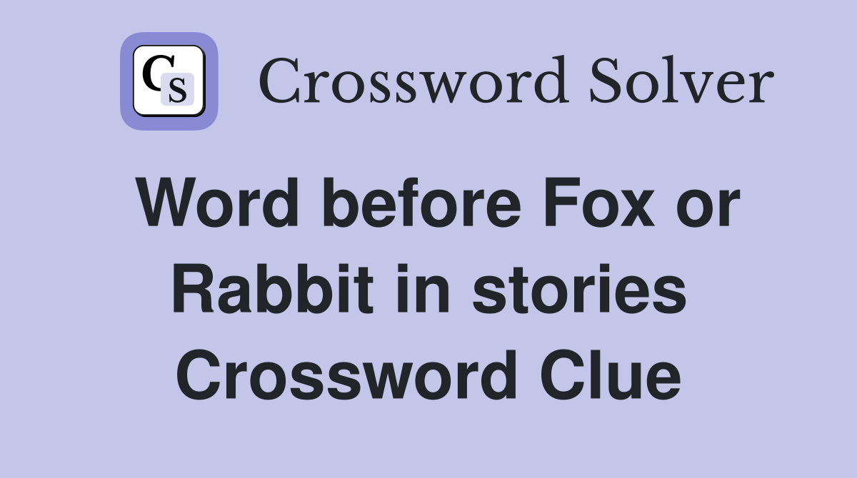 Word before Fox or Rabbit in stories Crossword Clue