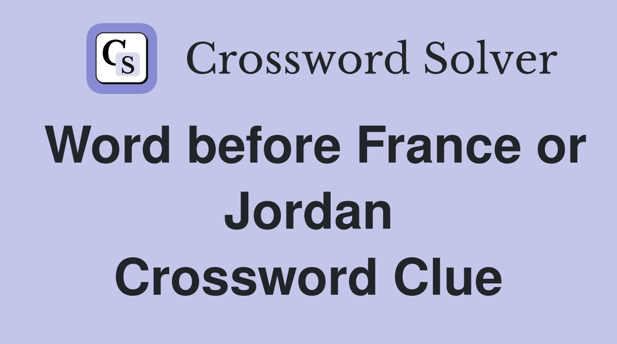 Word before France or Jordan Crossword Clue