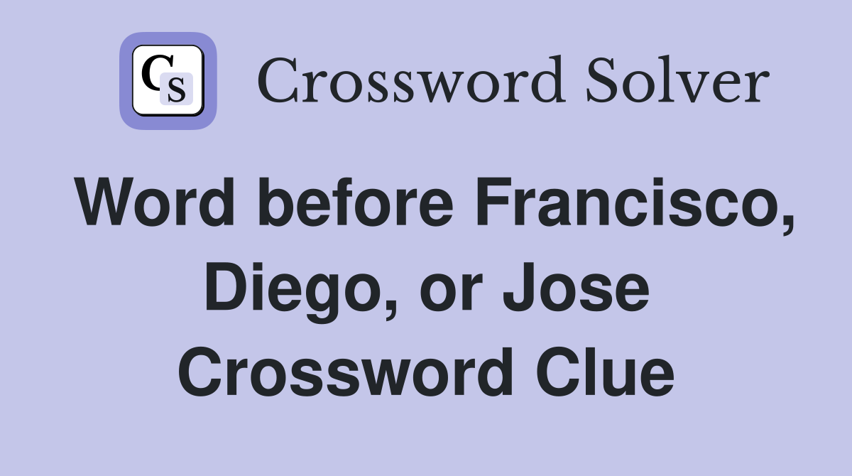 Word before Francisco, Diego, or Jose Crossword Clue