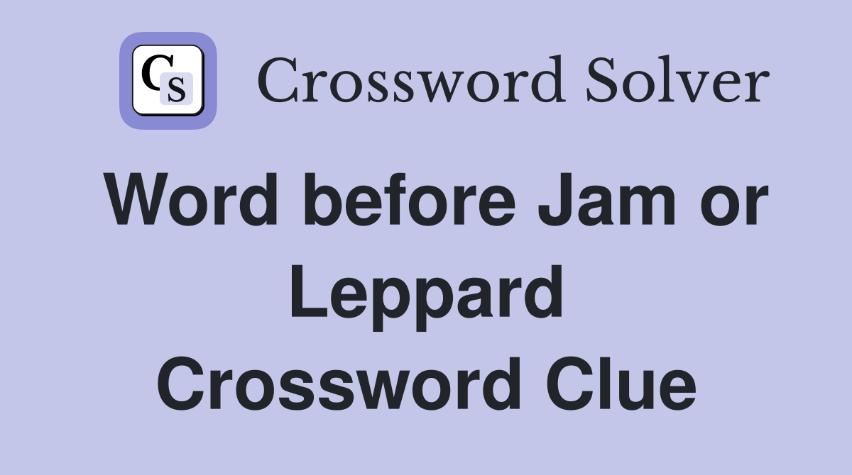 Word before Jam or Leppard Crossword Clue