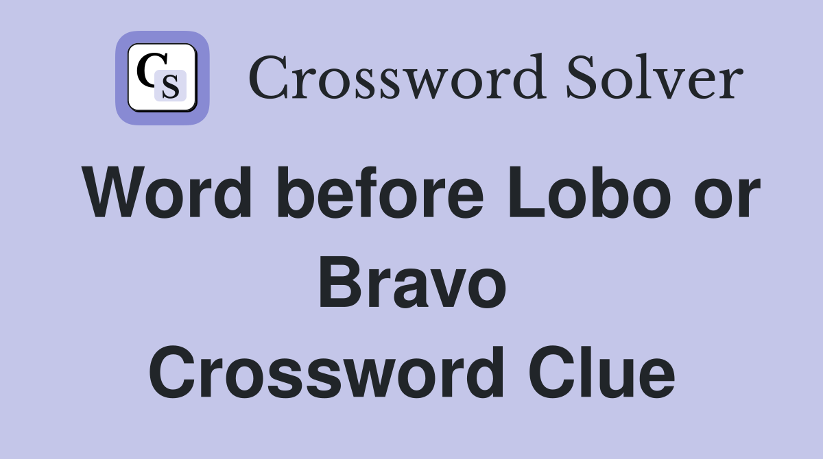 Word before Lobo or Bravo Crossword Clue