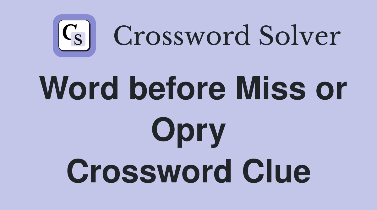 Word before Miss or Opry Crossword Clue