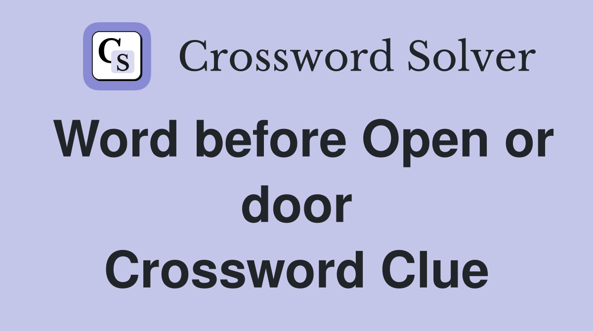 Word before Open or door Crossword Clue