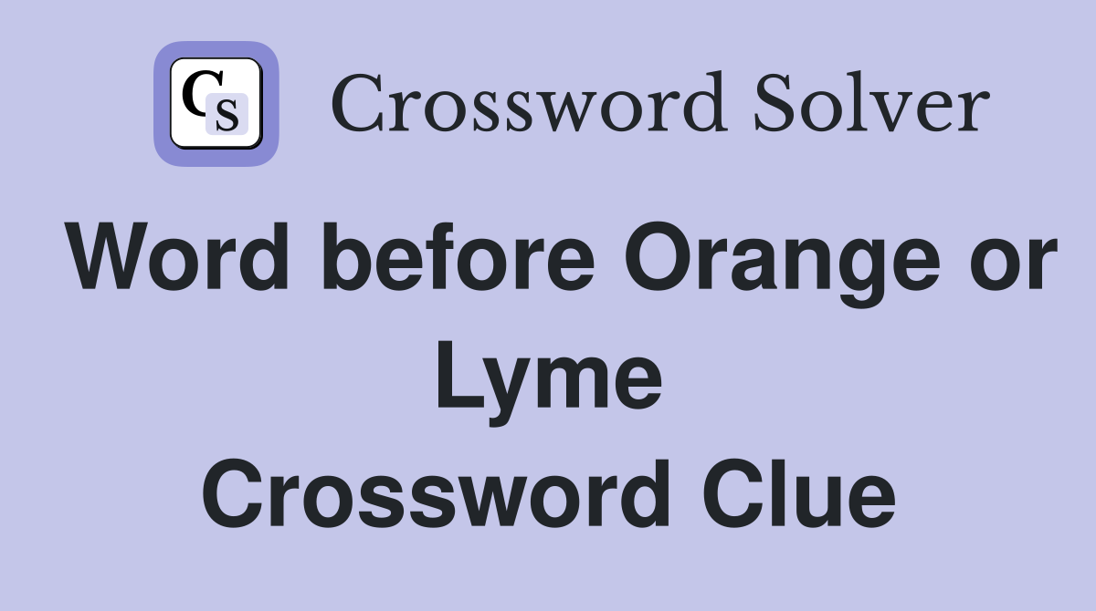 Word before Orange or Lyme Crossword Clue