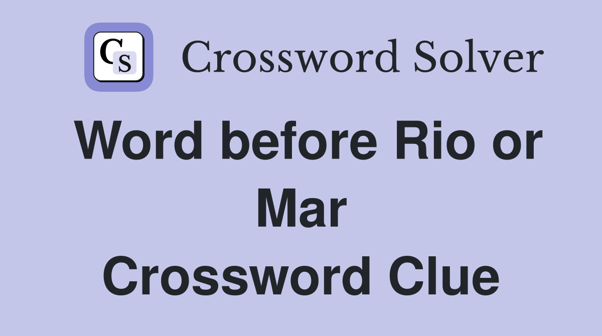 Word before Rio or Mar Crossword Clue