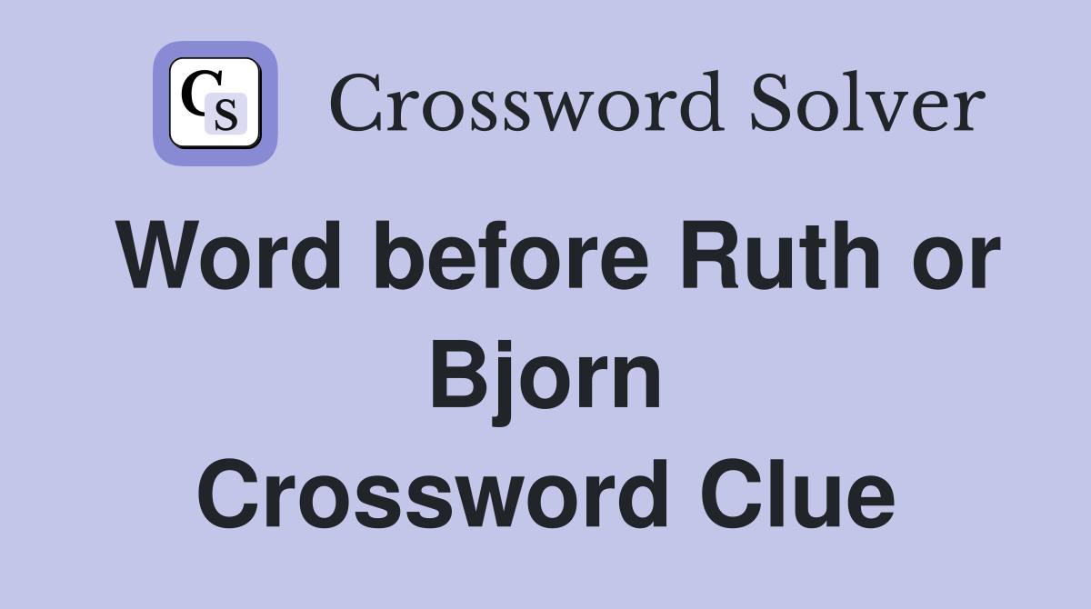 Word before Ruth or Bjorn Crossword Clue