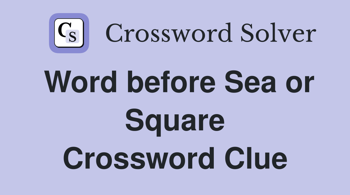 Word before Sea or Square Crossword Clue