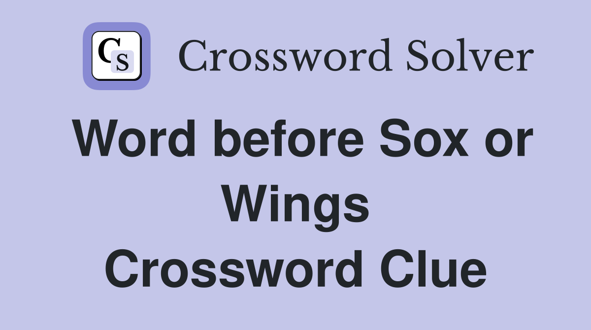 Word before Sox or Wings Crossword Clue