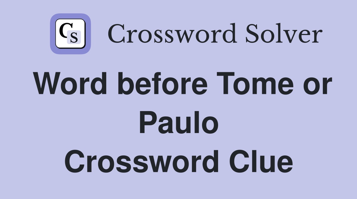 Word before Tome or Paulo Crossword Clue