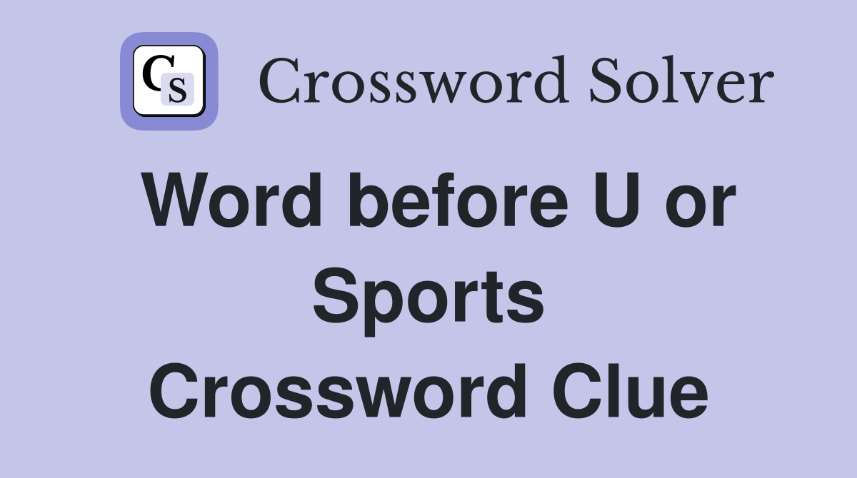 Word before U or Sports Crossword Clue